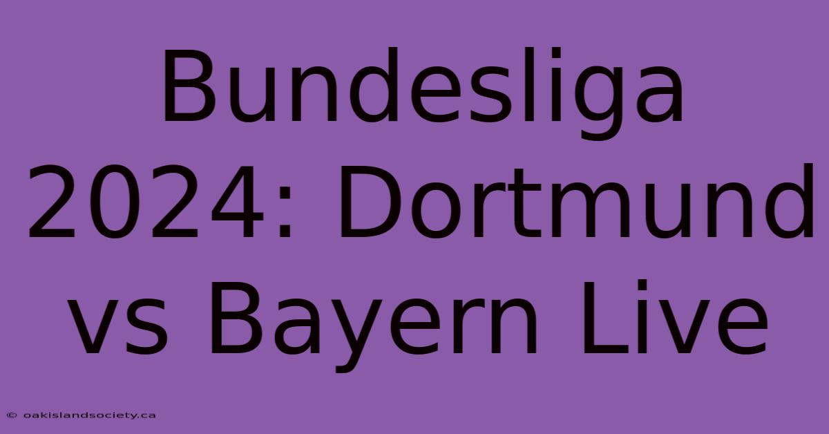 Bundesliga 2024: Dortmund Vs Bayern Live