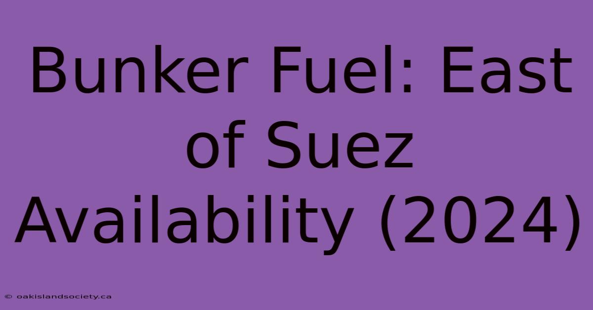 Bunker Fuel: East Of Suez Availability (2024)