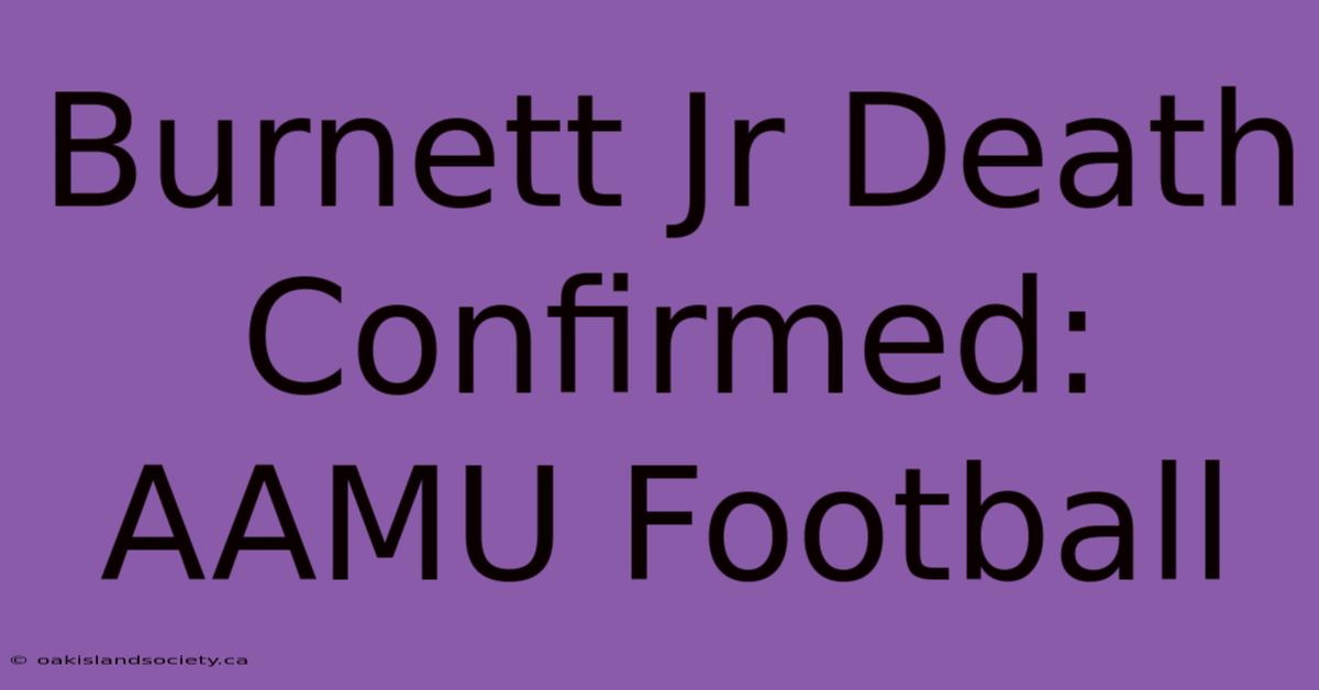 Burnett Jr Death Confirmed: AAMU Football