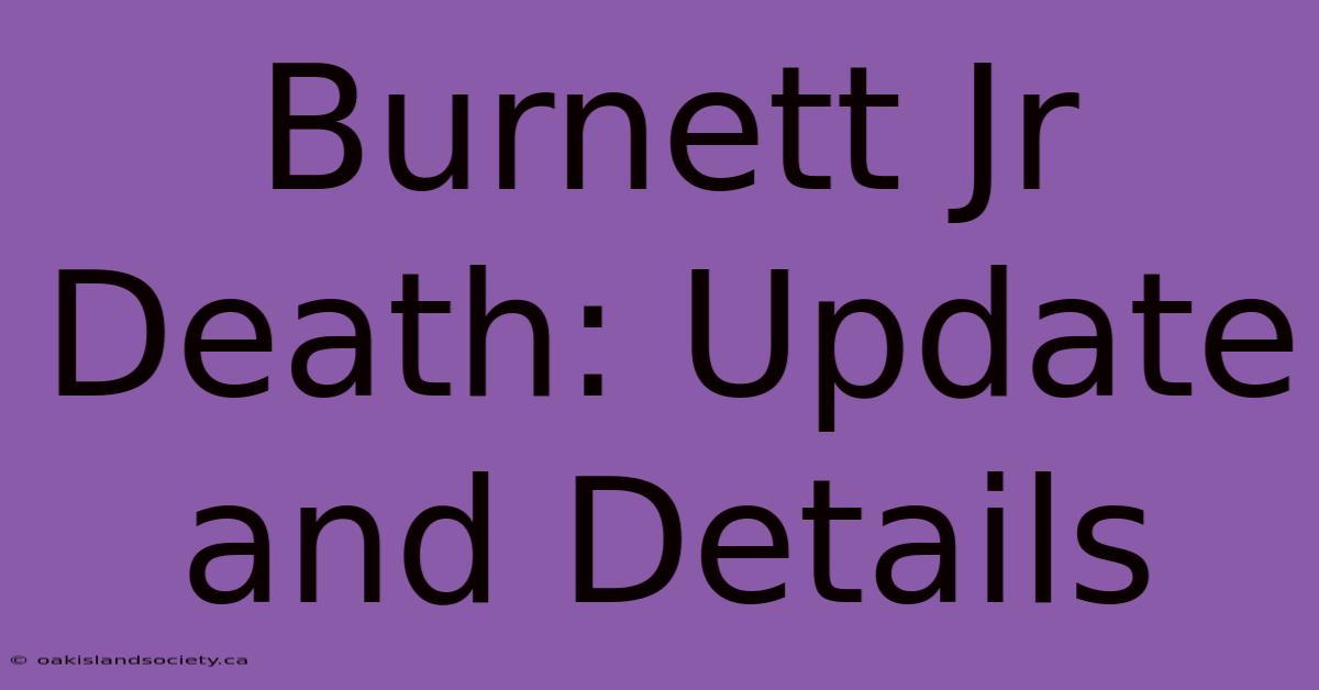 Burnett Jr Death: Update And Details