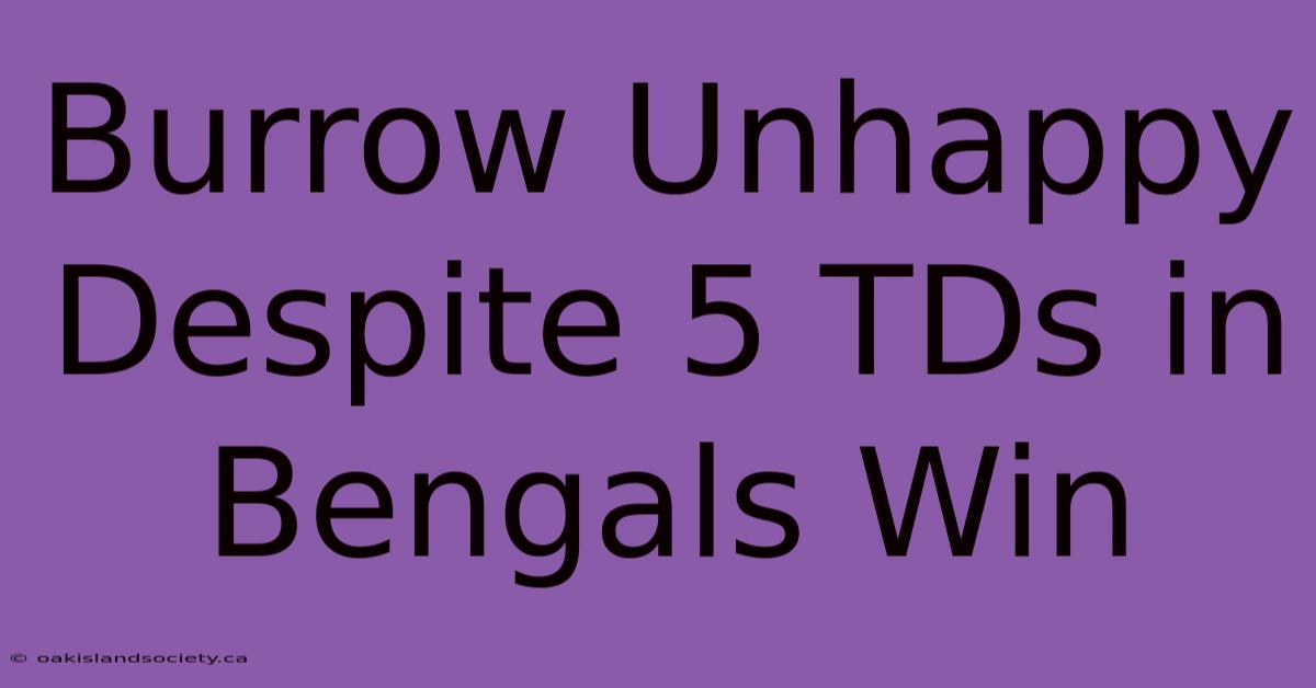 Burrow Unhappy Despite 5 TDs In Bengals Win