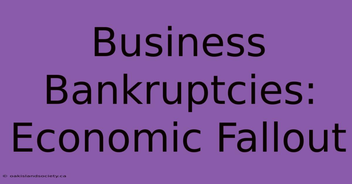 Business Bankruptcies: Economic Fallout