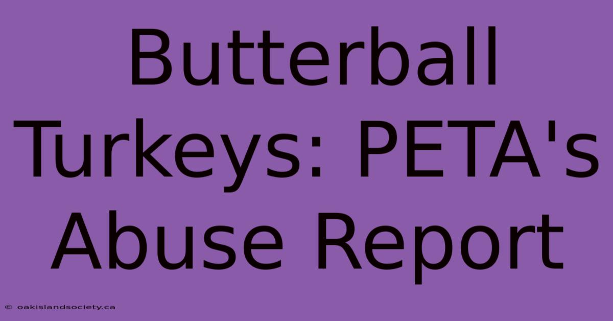 Butterball Turkeys: PETA's Abuse Report