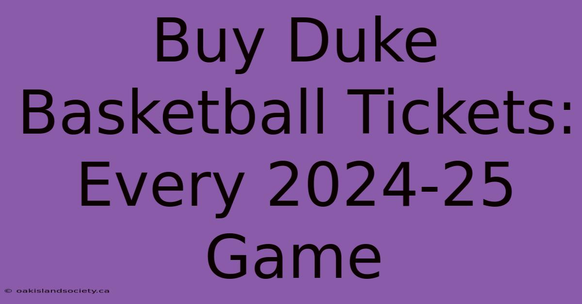 Buy Duke Basketball Tickets: Every 2024-25 Game 