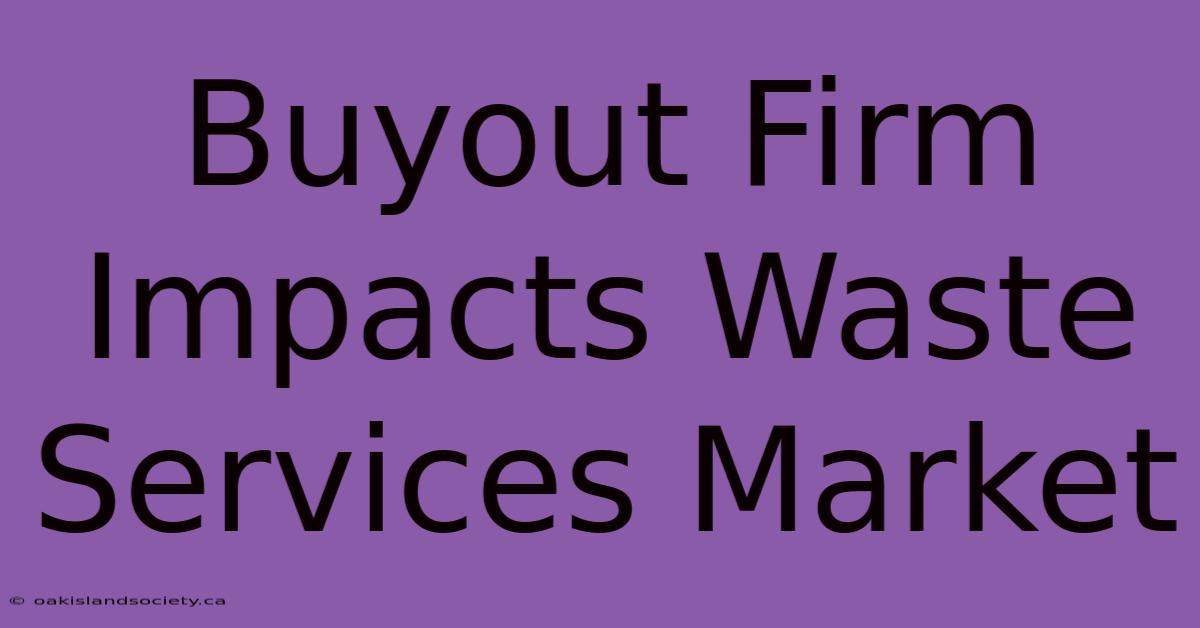 Buyout Firm Impacts Waste Services Market