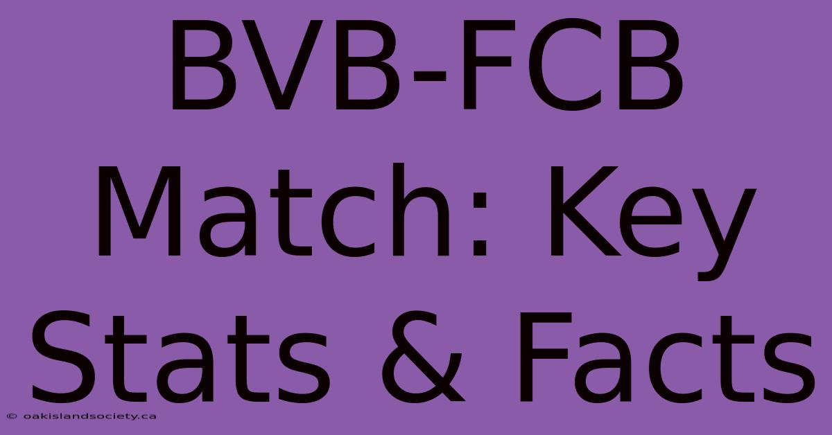 BVB-FCB Match: Key Stats & Facts