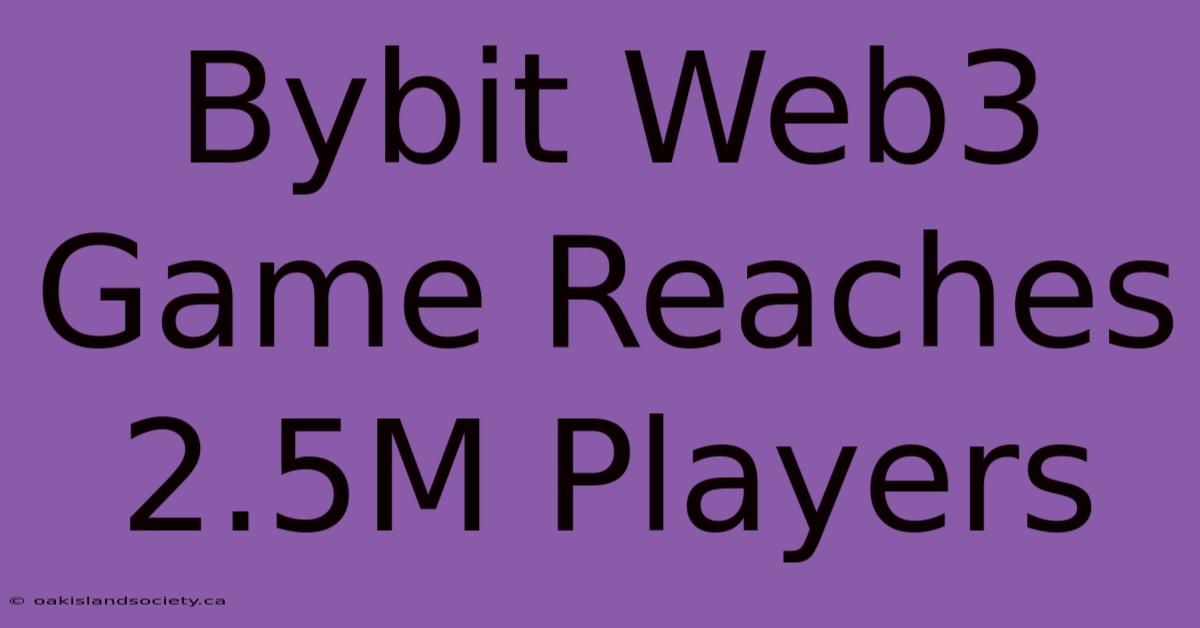 Bybit Web3 Game Reaches 2.5M Players