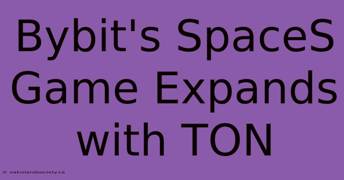 Bybit's SpaceS Game Expands With TON