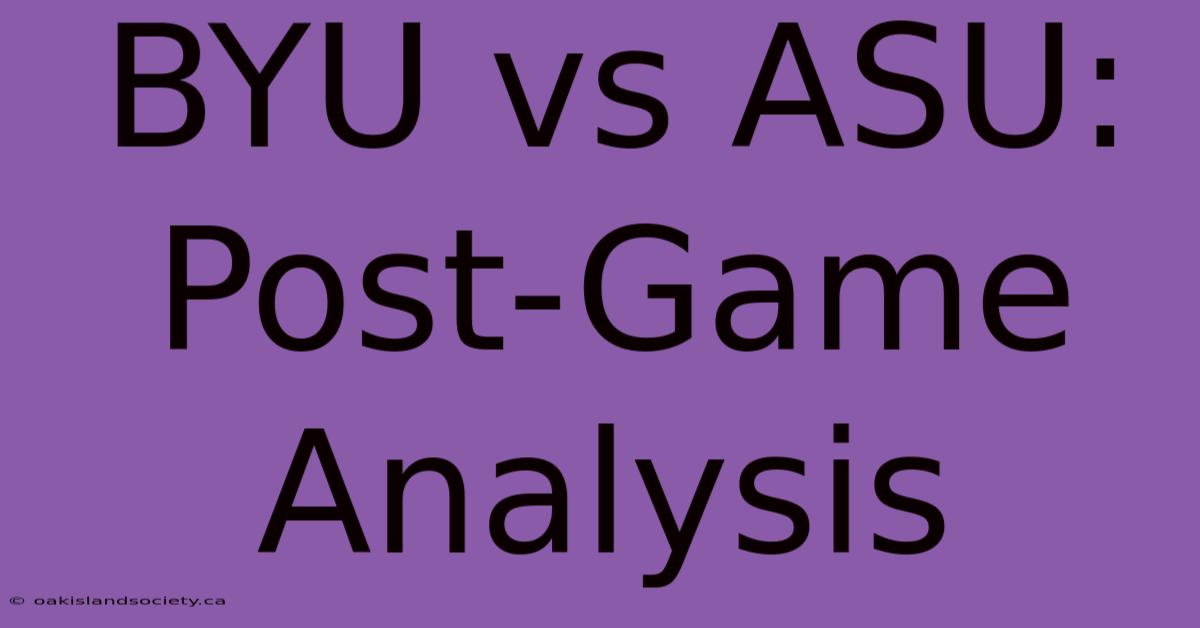 BYU Vs ASU: Post-Game Analysis