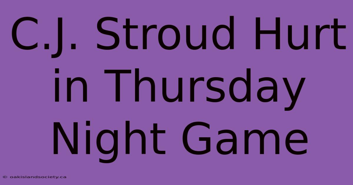 C.J. Stroud Hurt In Thursday Night Game