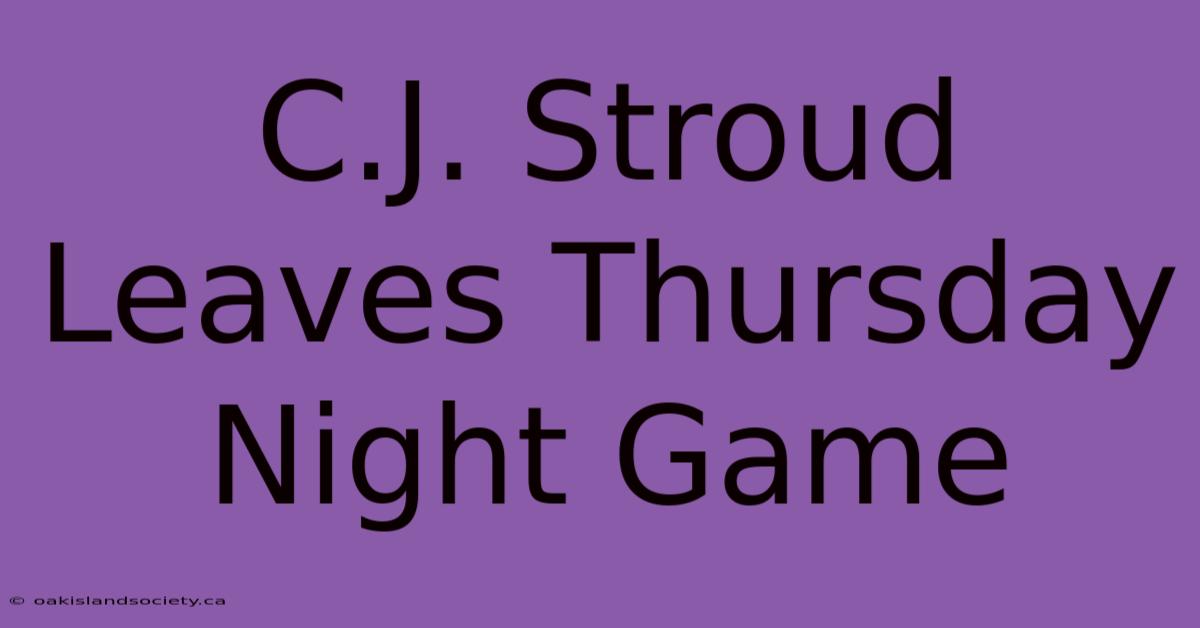 C.J. Stroud Leaves Thursday Night Game 