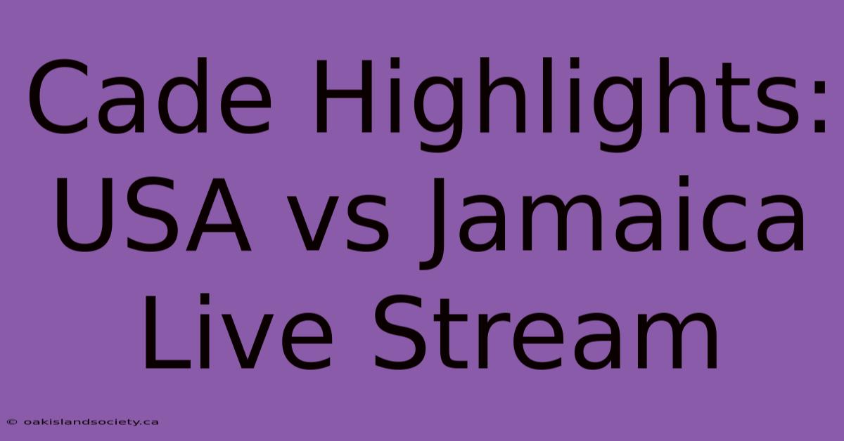 Cade Highlights: USA Vs Jamaica Live Stream