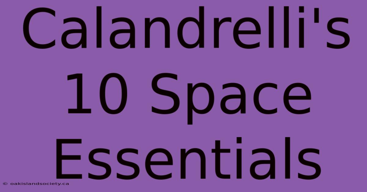 Calandrelli's 10 Space Essentials