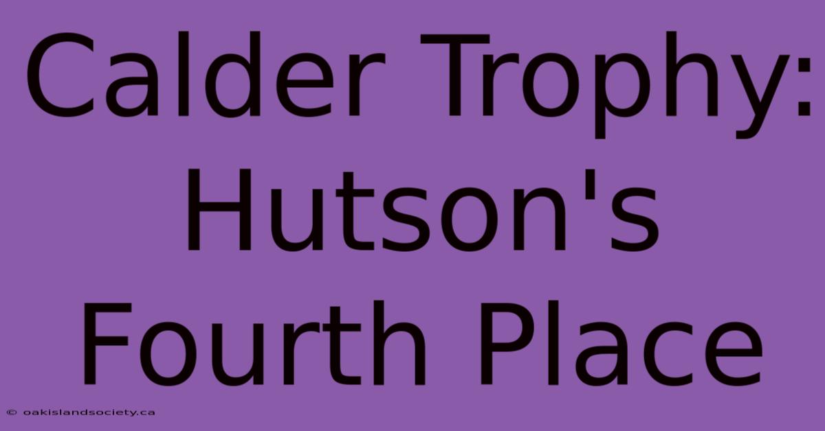 Calder Trophy: Hutson's Fourth Place