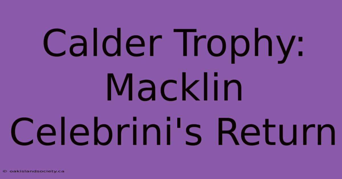 Calder Trophy: Macklin Celebrini's Return