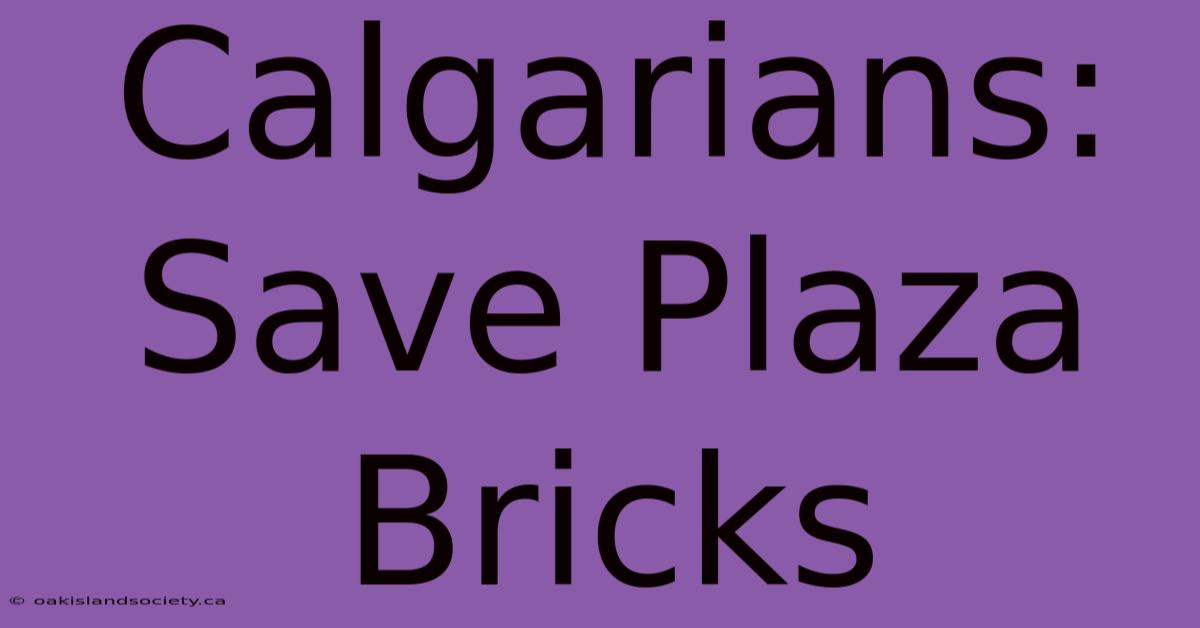 Calgarians: Save Plaza Bricks