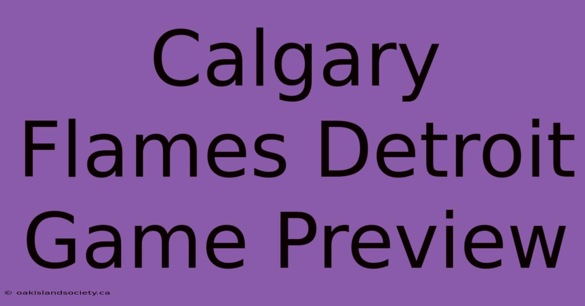 Calgary Flames Detroit Game Preview