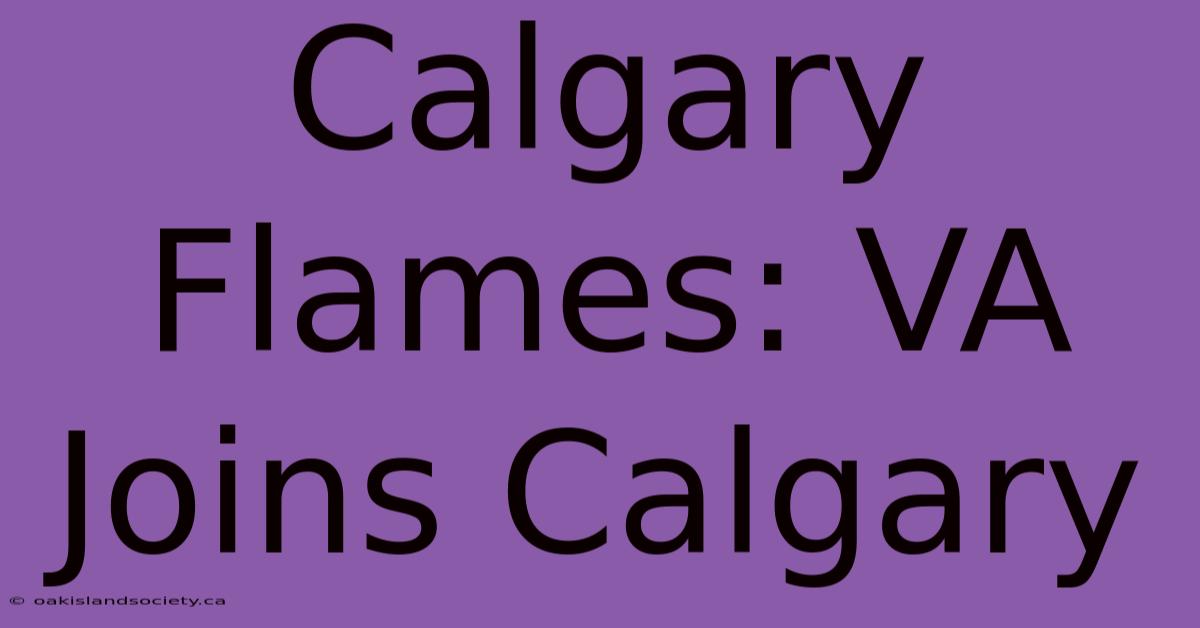 Calgary Flames: VA Joins Calgary