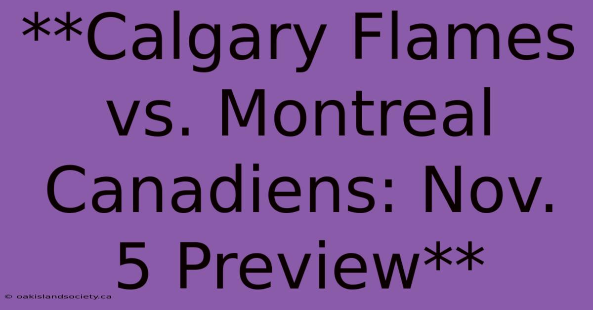 **Calgary Flames Vs. Montreal Canadiens: Nov. 5 Preview**