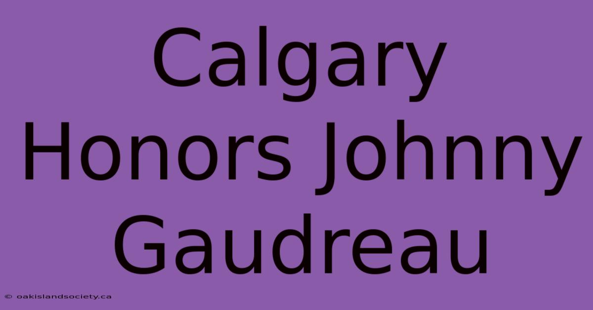 Calgary Honors Johnny Gaudreau