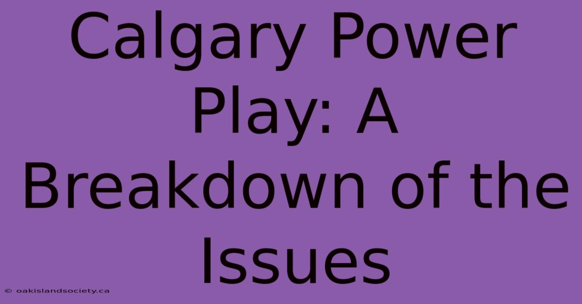 Calgary Power Play: A Breakdown Of The Issues 