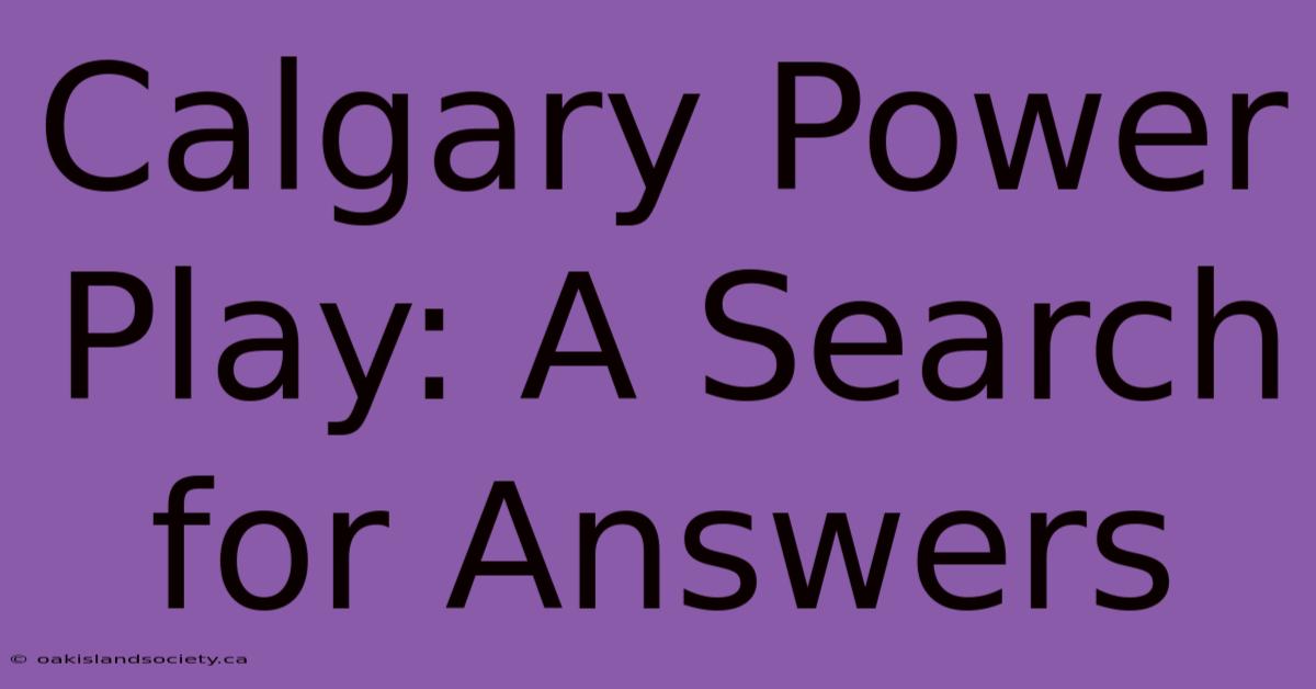 Calgary Power Play: A Search For Answers