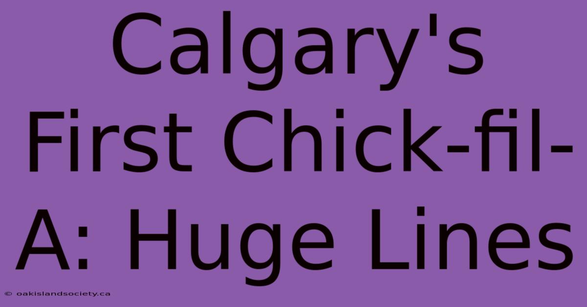 Calgary's First Chick-fil-A: Huge Lines 