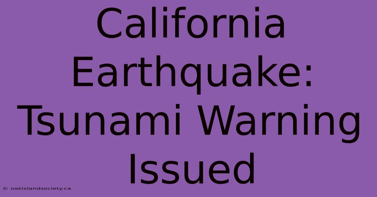 California Earthquake: Tsunami Warning Issued