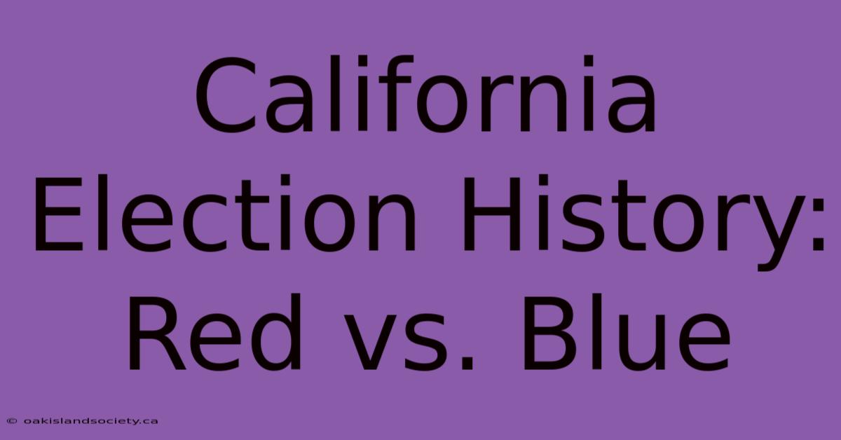 California Election History: Red Vs. Blue 