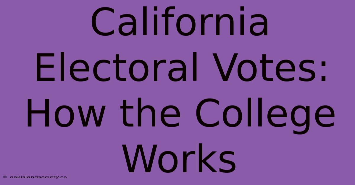 California Electoral Votes: How The College Works