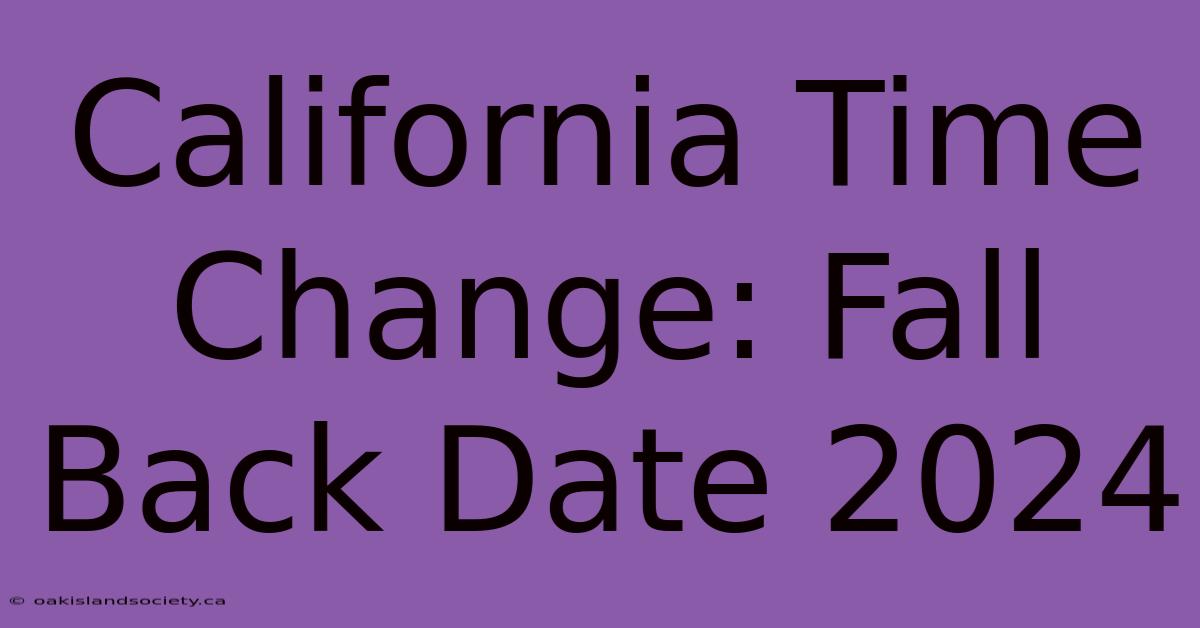 California Time Change: Fall Back Date 2024