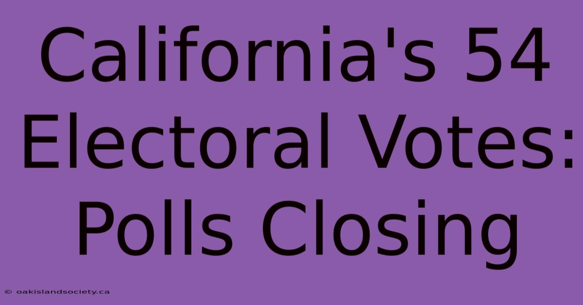 California's 54 Electoral Votes: Polls Closing