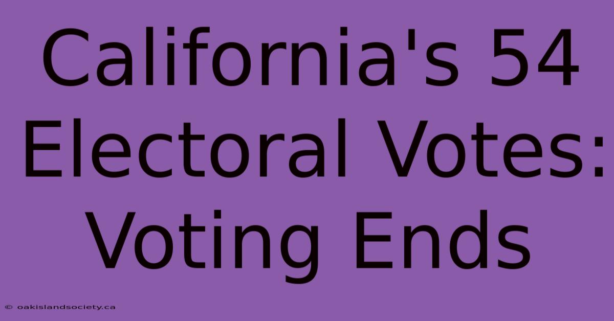 California's 54 Electoral Votes: Voting Ends