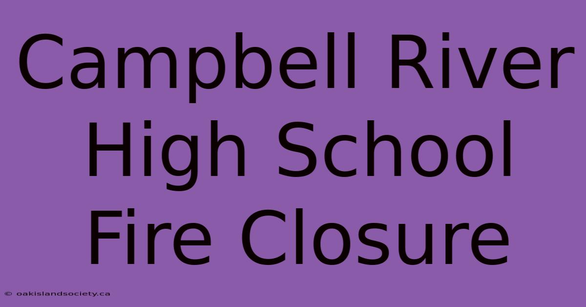 Campbell River High School Fire Closure