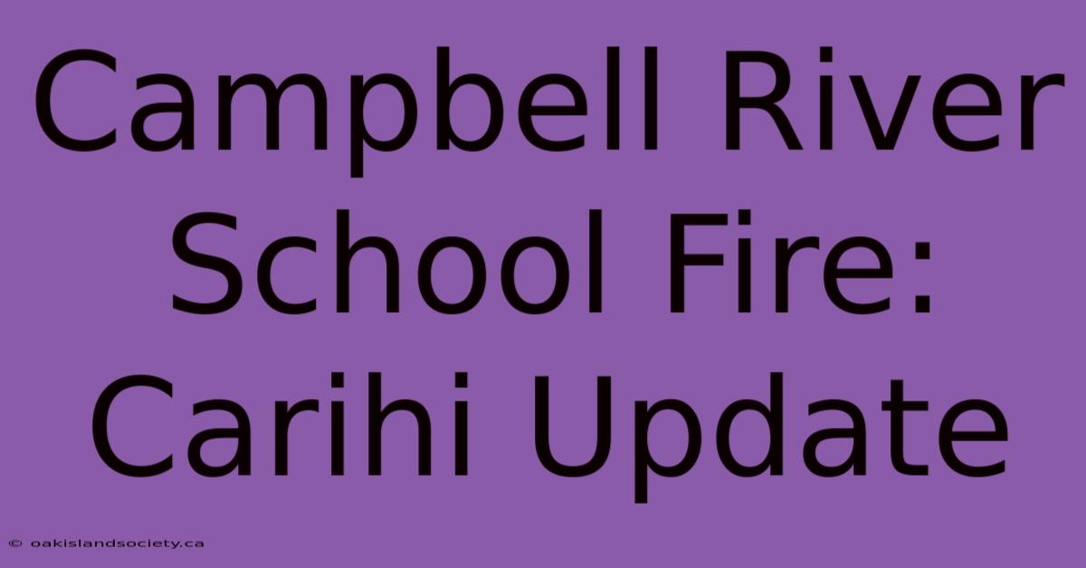 Campbell River School Fire: Carihi Update