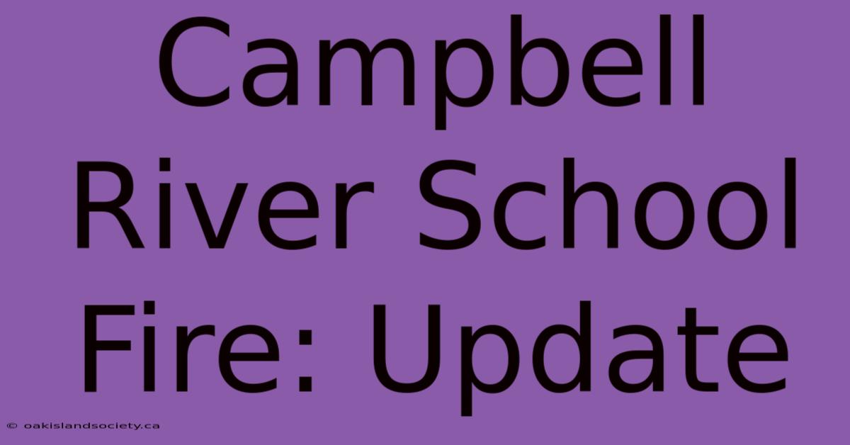 Campbell River School Fire: Update