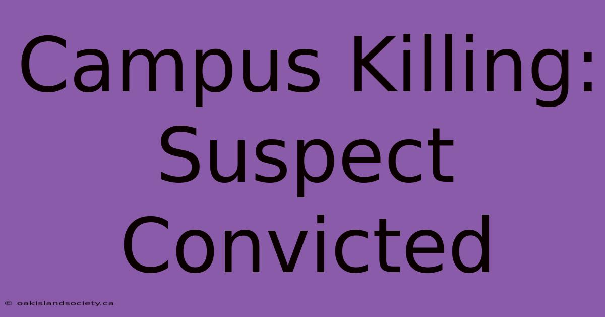 Campus Killing: Suspect Convicted