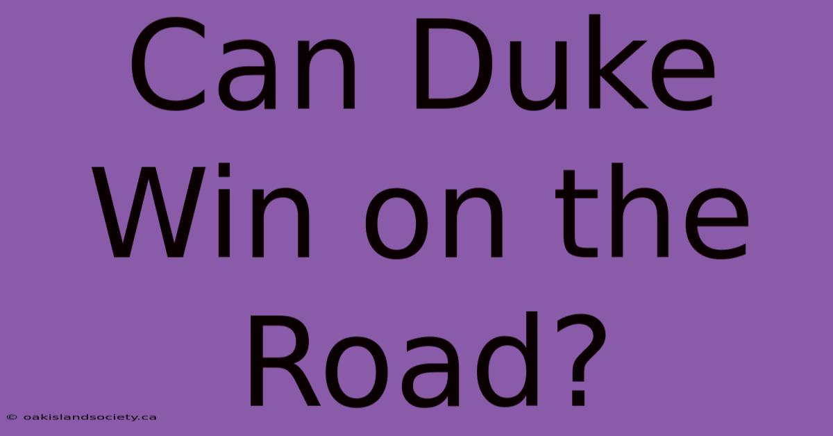 Can Duke Win On The Road?