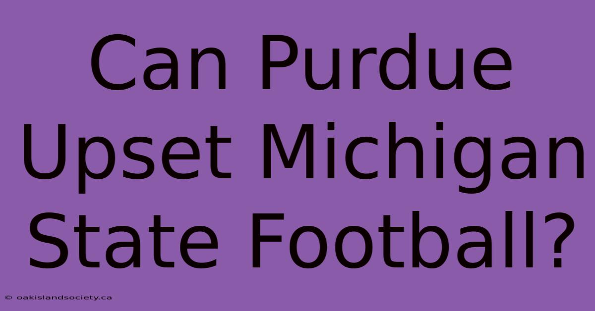 Can Purdue Upset Michigan State Football?