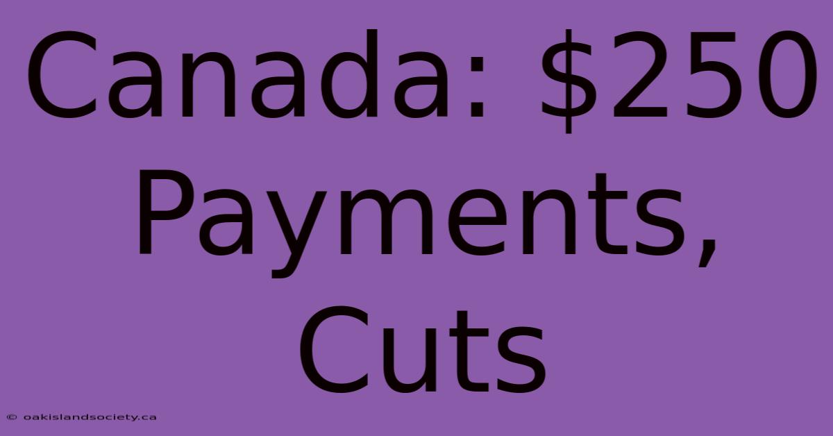 Canada: $250 Payments, Cuts