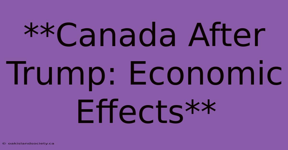 **Canada After Trump: Economic Effects** 