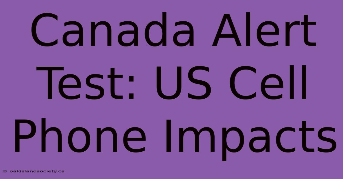 Canada Alert Test: US Cell Phone Impacts