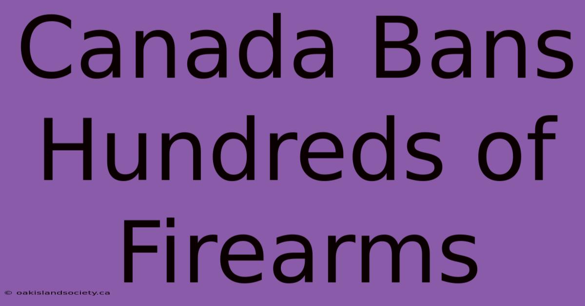 Canada Bans Hundreds Of Firearms