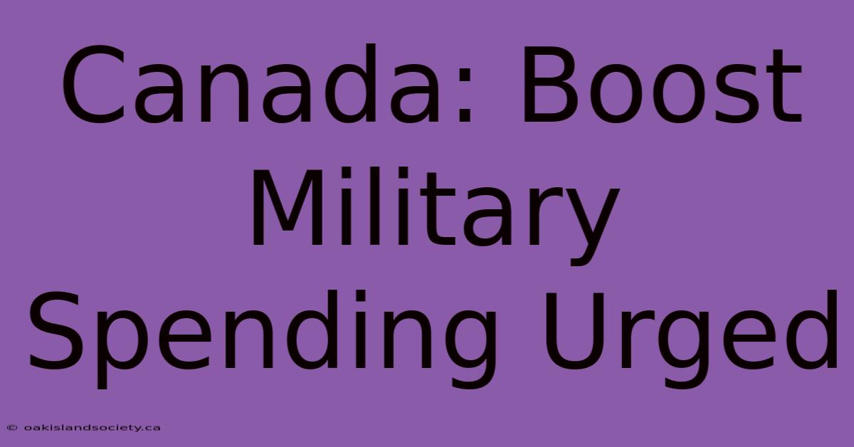 Canada: Boost Military Spending Urged