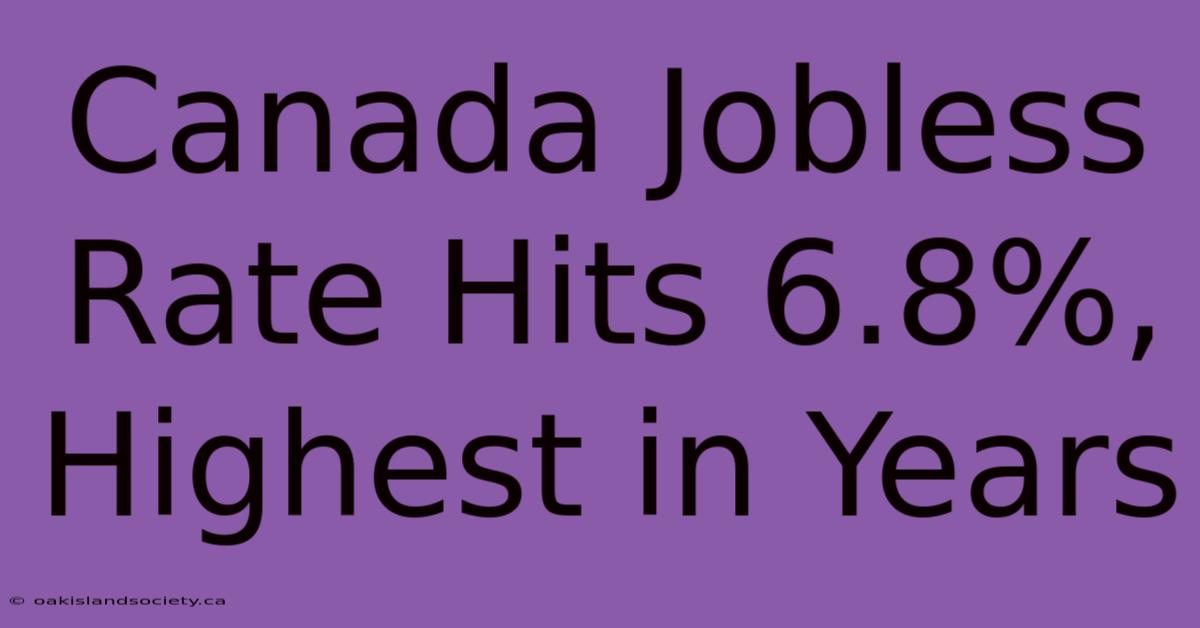 Canada Jobless Rate Hits 6.8%, Highest In Years