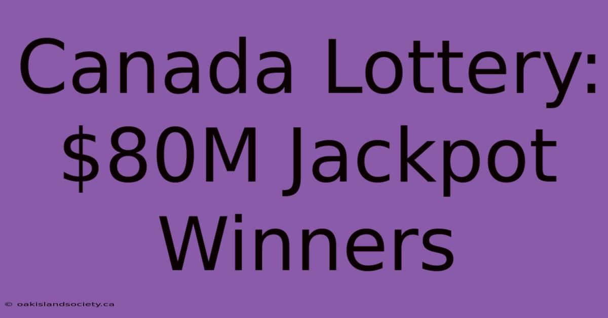 Canada Lottery: $80M Jackpot Winners