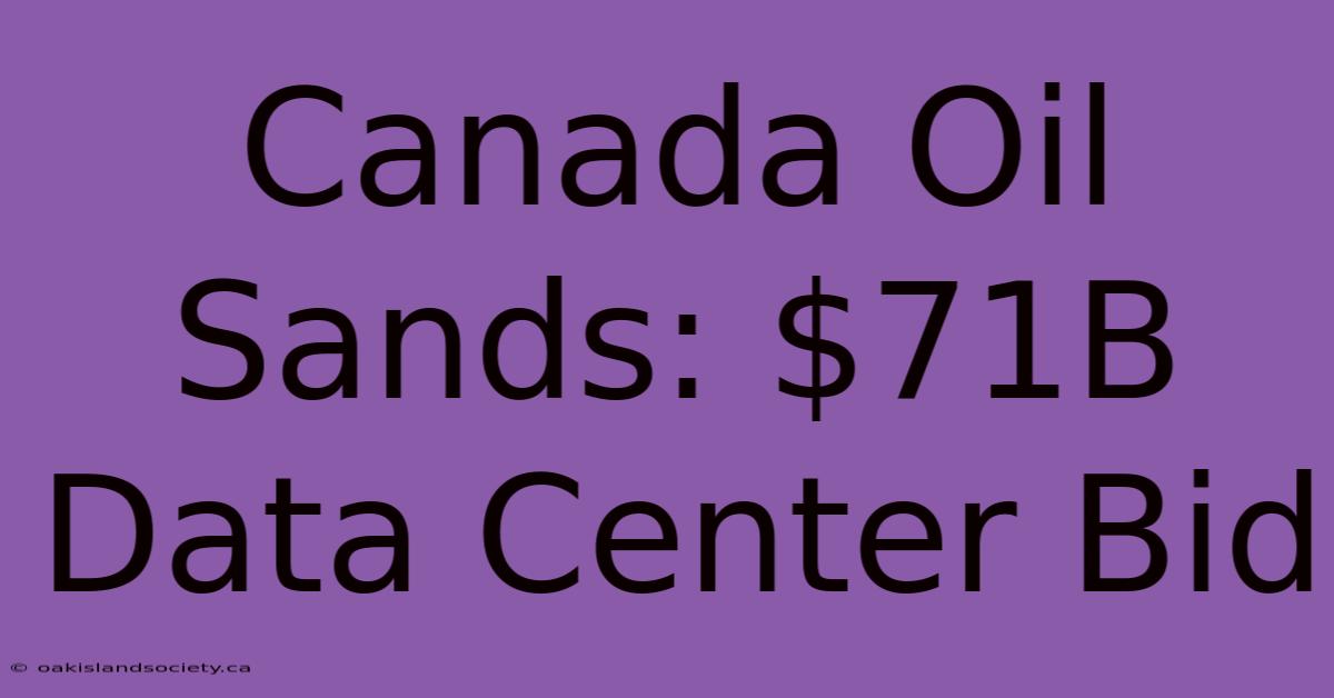 Canada Oil Sands: $71B Data Center Bid