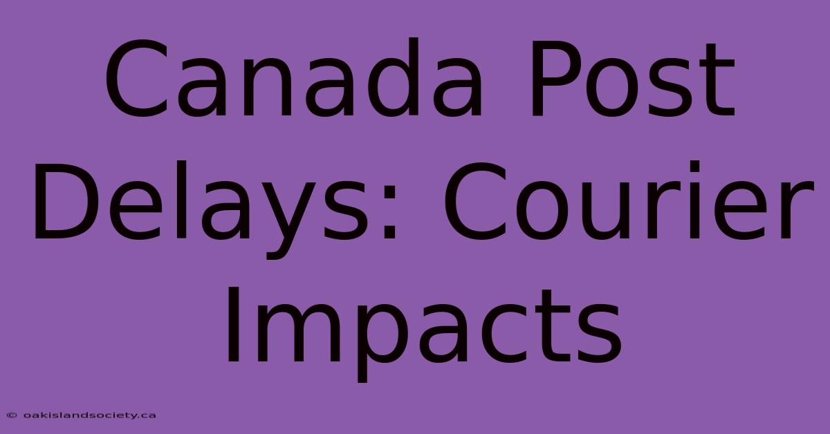 Canada Post Delays: Courier Impacts