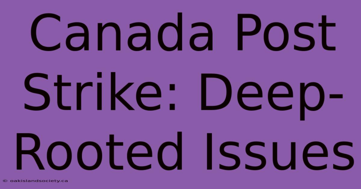 Canada Post Strike: Deep-Rooted Issues