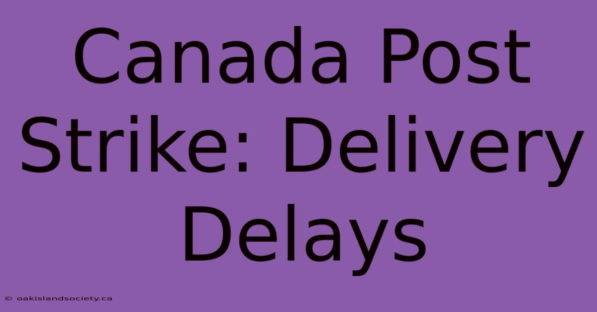 Canada Post Strike: Delivery Delays